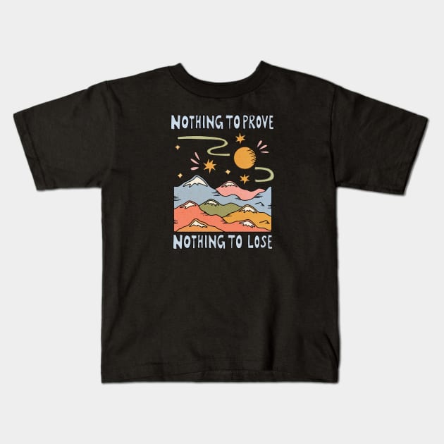 NOTHING TO PROVE NOTHING TO LOSE Kids T-Shirt by Btbu.Official
